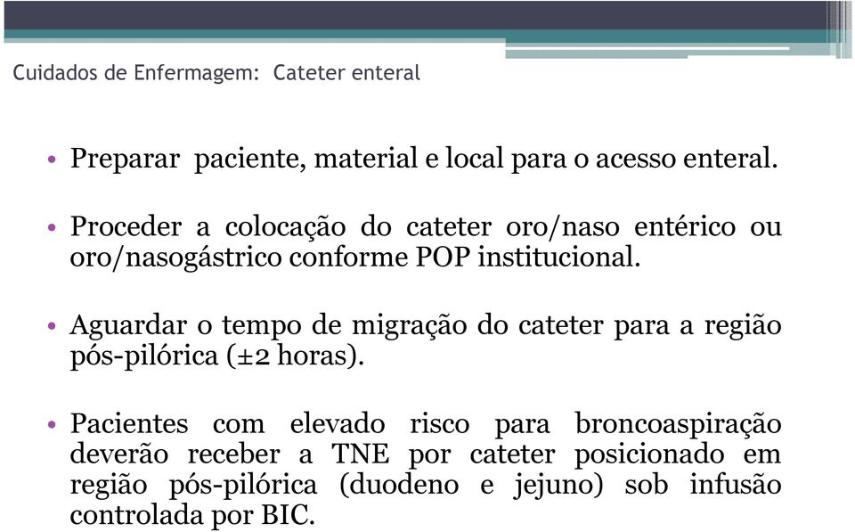 Aguardar o tempo de migração do cateter para a região pós-pilórica (±2 horas).