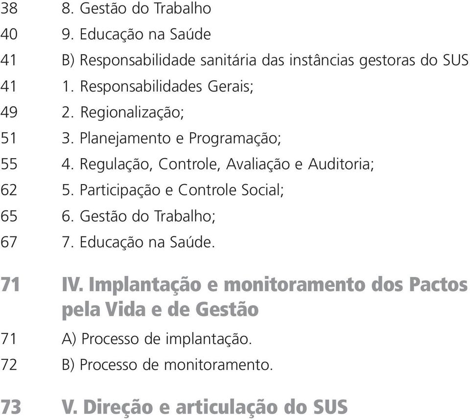 Regulação, Controle, Avaliação e Auditoria; 62 5. Participação e Controle Social; 65 6. Gestão do Trabalho; 67 7.