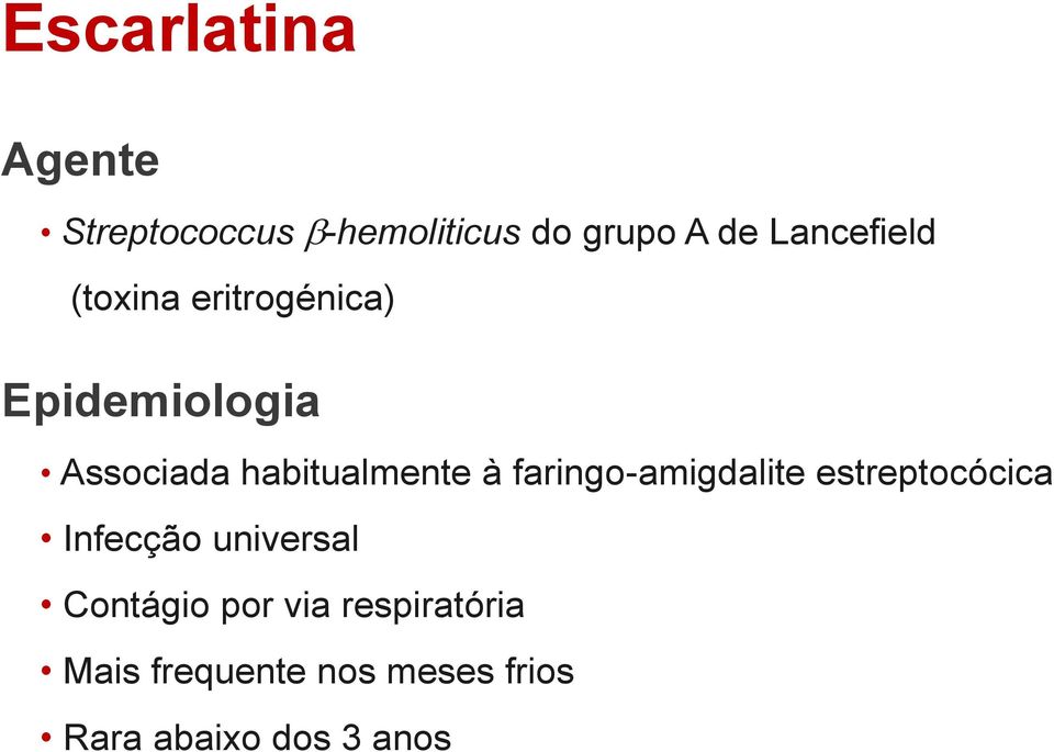 habitualmente à faringo-amigdalite estreptocócica Infecção