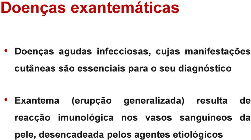 Exantema (erupção generalizada) resulta de reacção