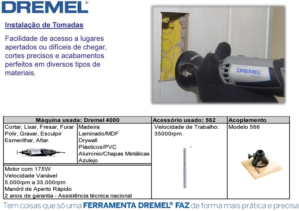 Máquina usada: Dremel 4000 Acessório usado: 562 Acoplamento Cortar, Lixar, Fresar, Furar Madeira Velocidade de Trabalho: Modelo 566