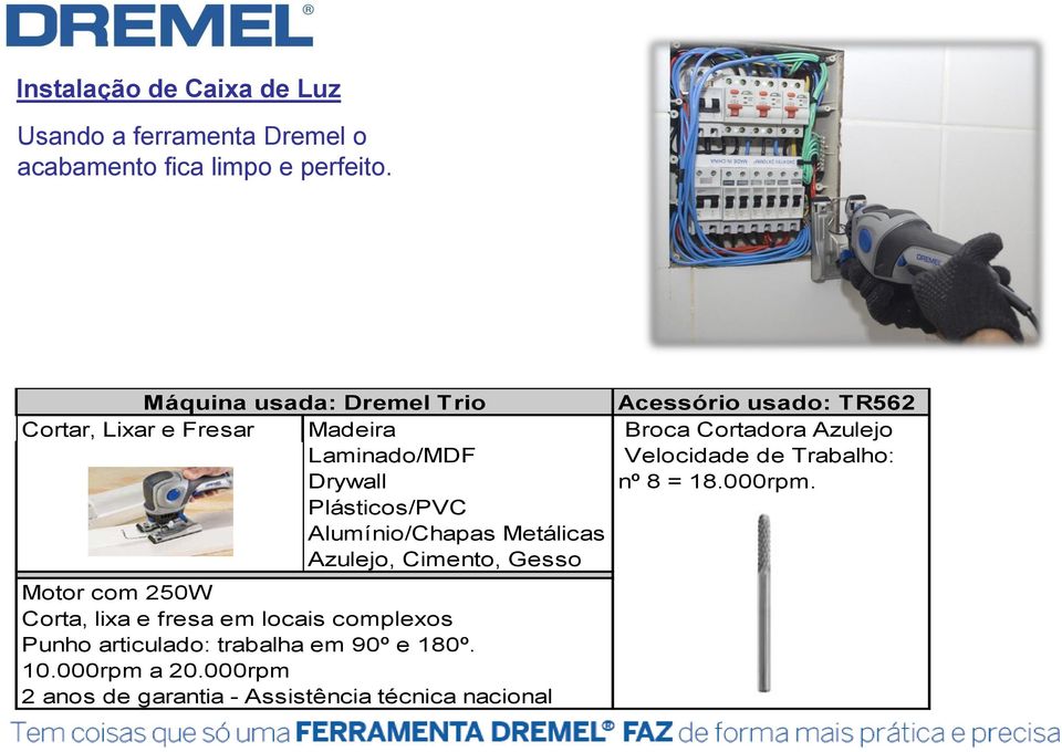 Velocidade de Trabalho: Drywall nº 8 = 18.000rpm.