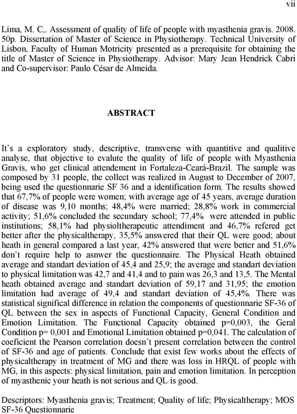 Advisor: Mary Jean Hendrick Cabri and Co-supervisor: Paulo César de Almeida.