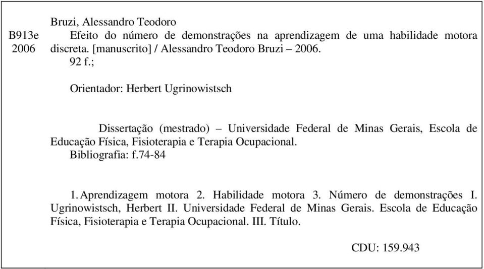 ; Orientador: Herbert Ugrinowistsch Dissertação (mestrado) Universidade Federal de Minas Gerais, Escola de Educação Física, Fisioterapia e