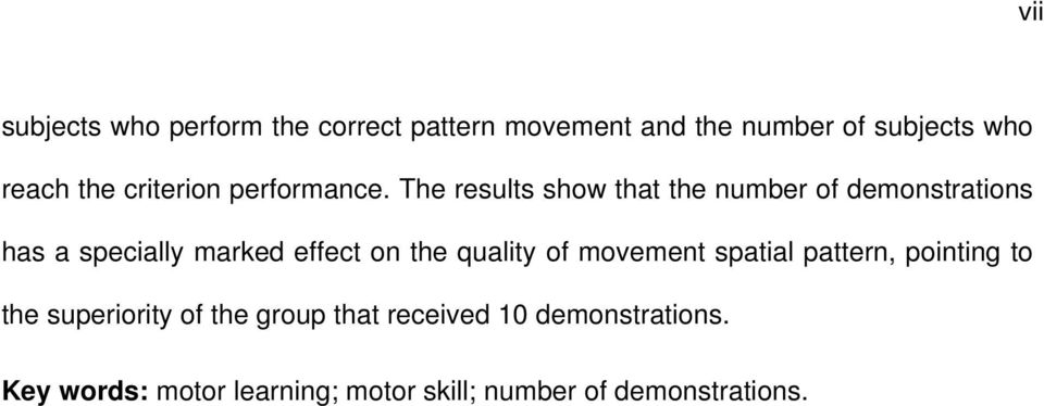 The results show that the number of demonstrations has a specially marked effect on the quality