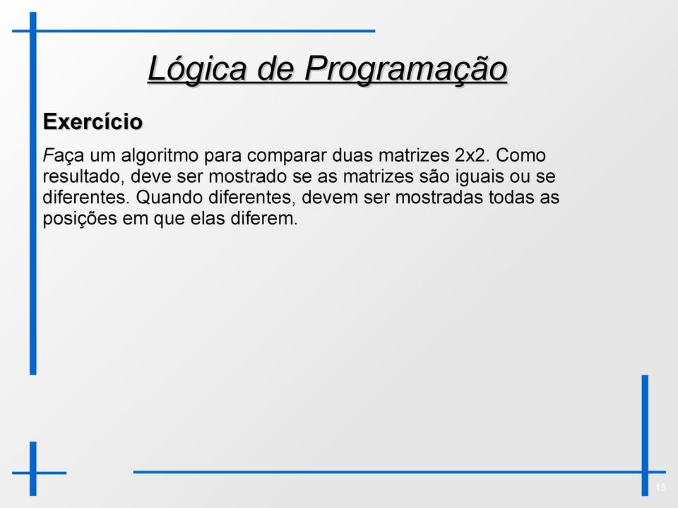 Como resultado, deve ser mostrado se as matrizes são iguais