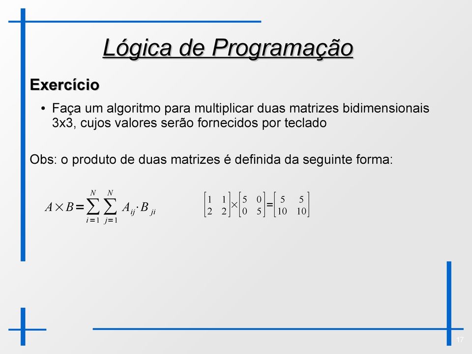 teclado Obs: o produto de duas matrizes é definida da seguinte