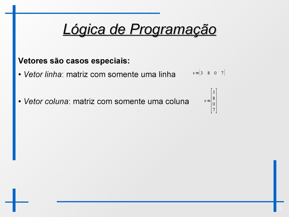 Vetor coluna: matriz com somente