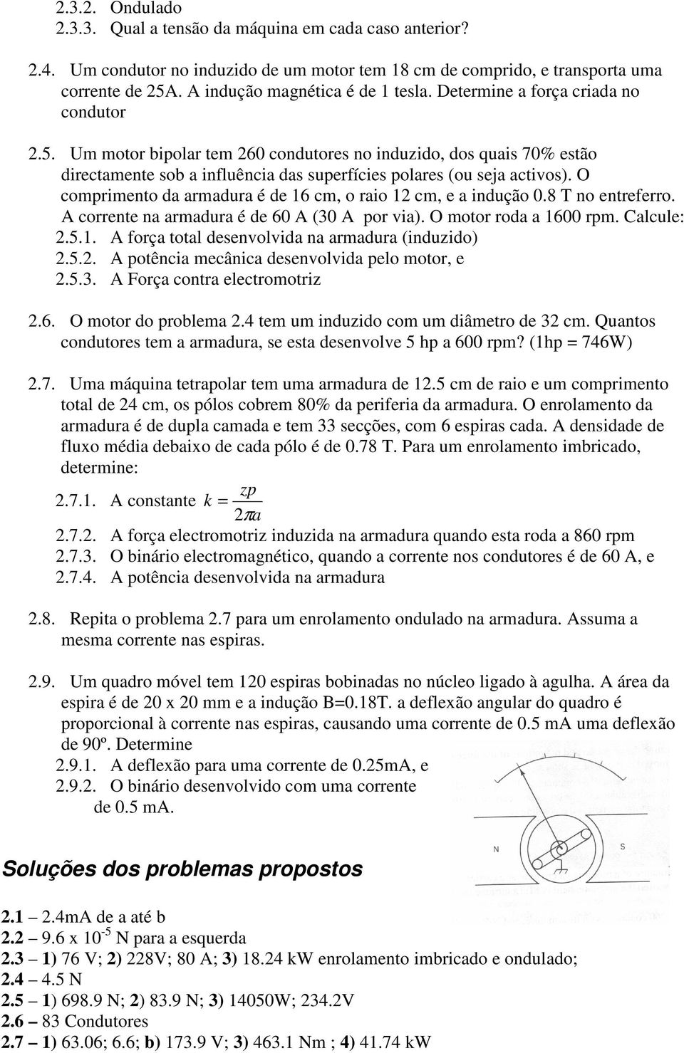 Um motor bipolar tem 260 condutores no induzido, dos quais 70% estão directamente sob a influência das superfícies polares (ou seja activos).