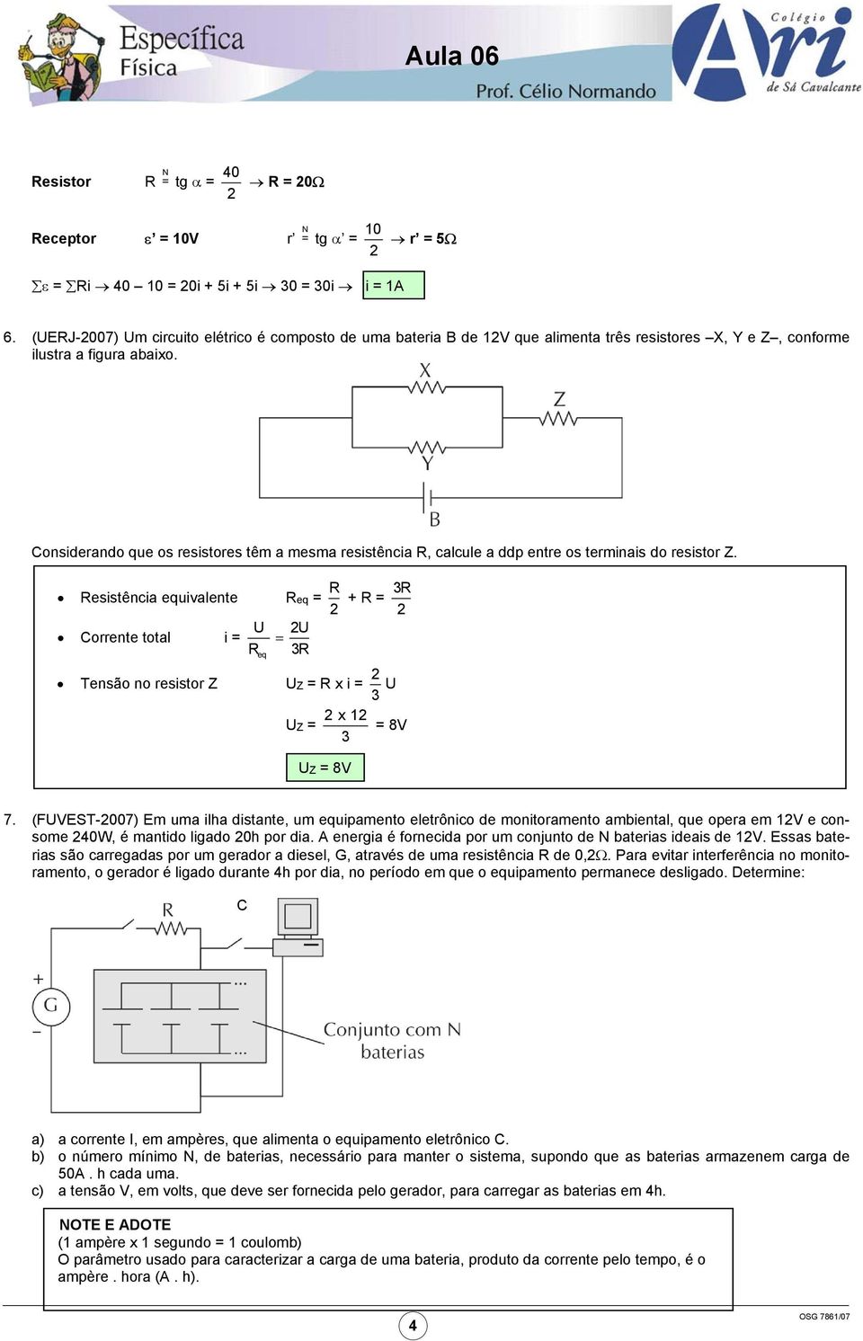 Considerando que os resistores têm a mesma resistência R, calcule a ddp entre os terminais do resistor Z.