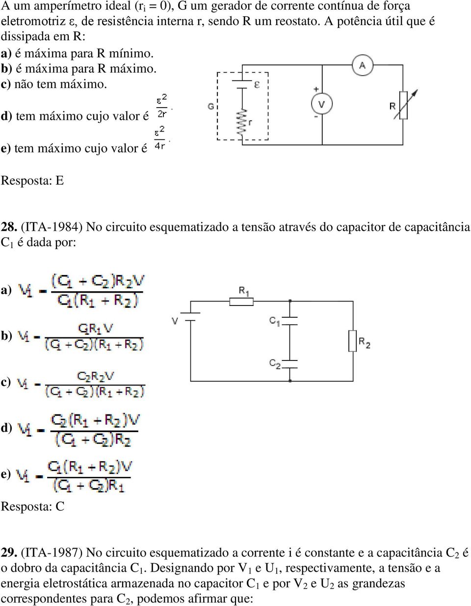 (ITA-1984) No circuito esquematizado a tensão através do capacitor de capacitância C 1 é dada por: a). b). c). d). e). Resposta: C 29.