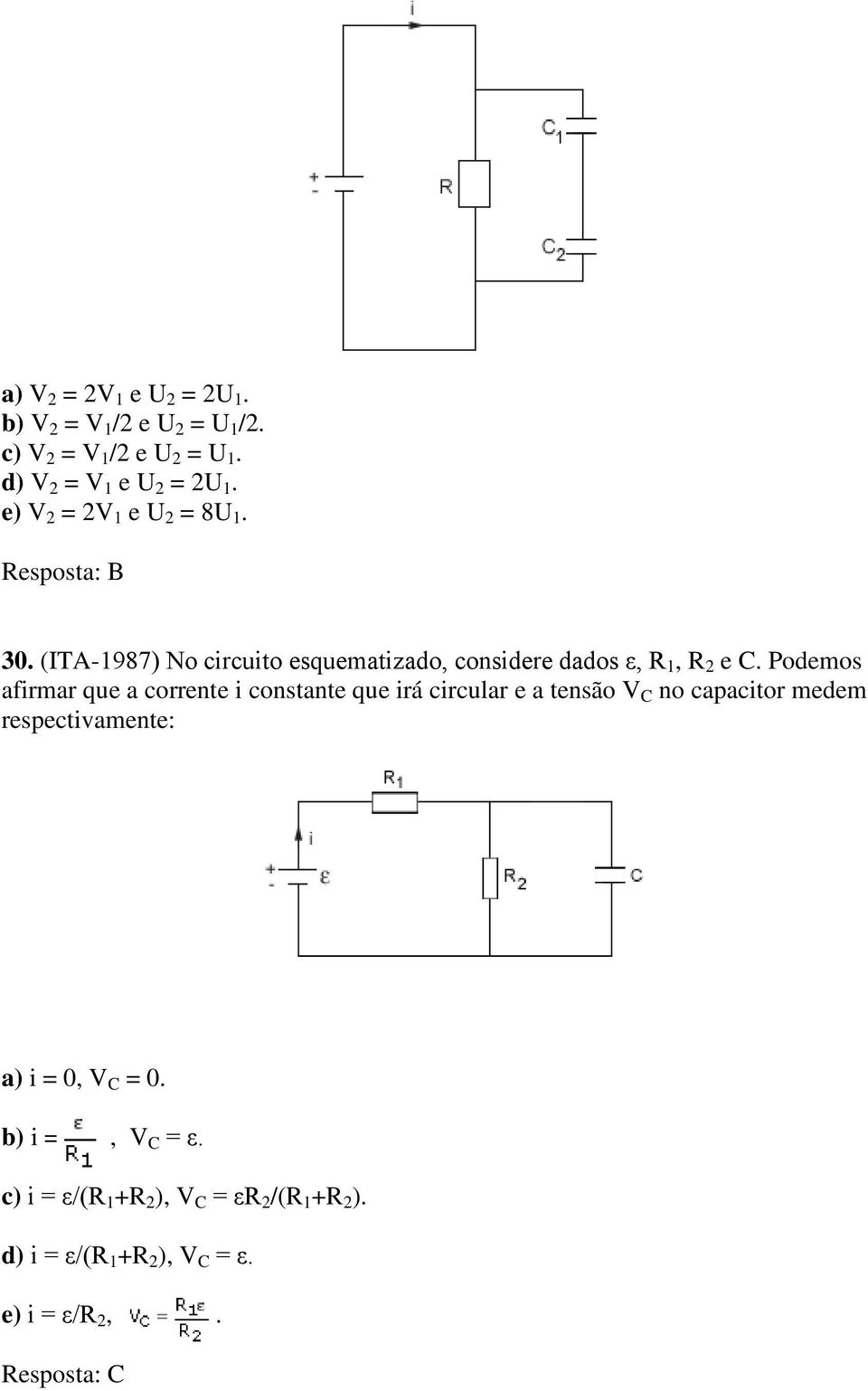 Podemos afirmar que a corrente i constante que irá circular e a tensão V C no capacitor medem respectivamente: a) i = 0,
