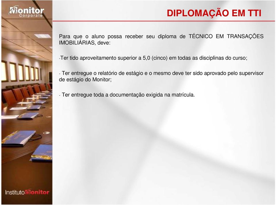 disciplinas do curso; - Ter entregue o relatório de estágio e o mesmo deve ter sido