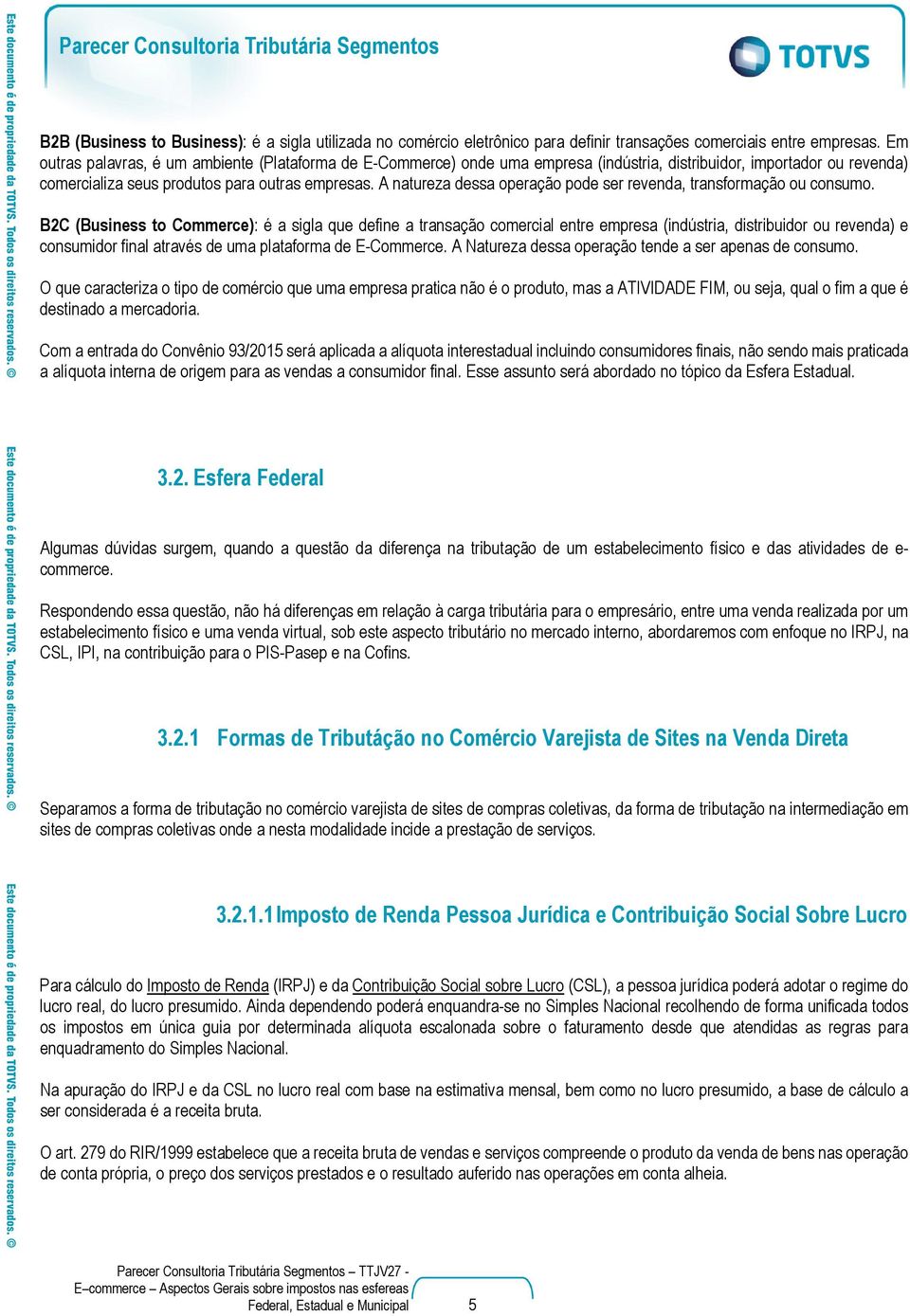 A natureza dessa operação pode ser revenda, transformação ou consumo.