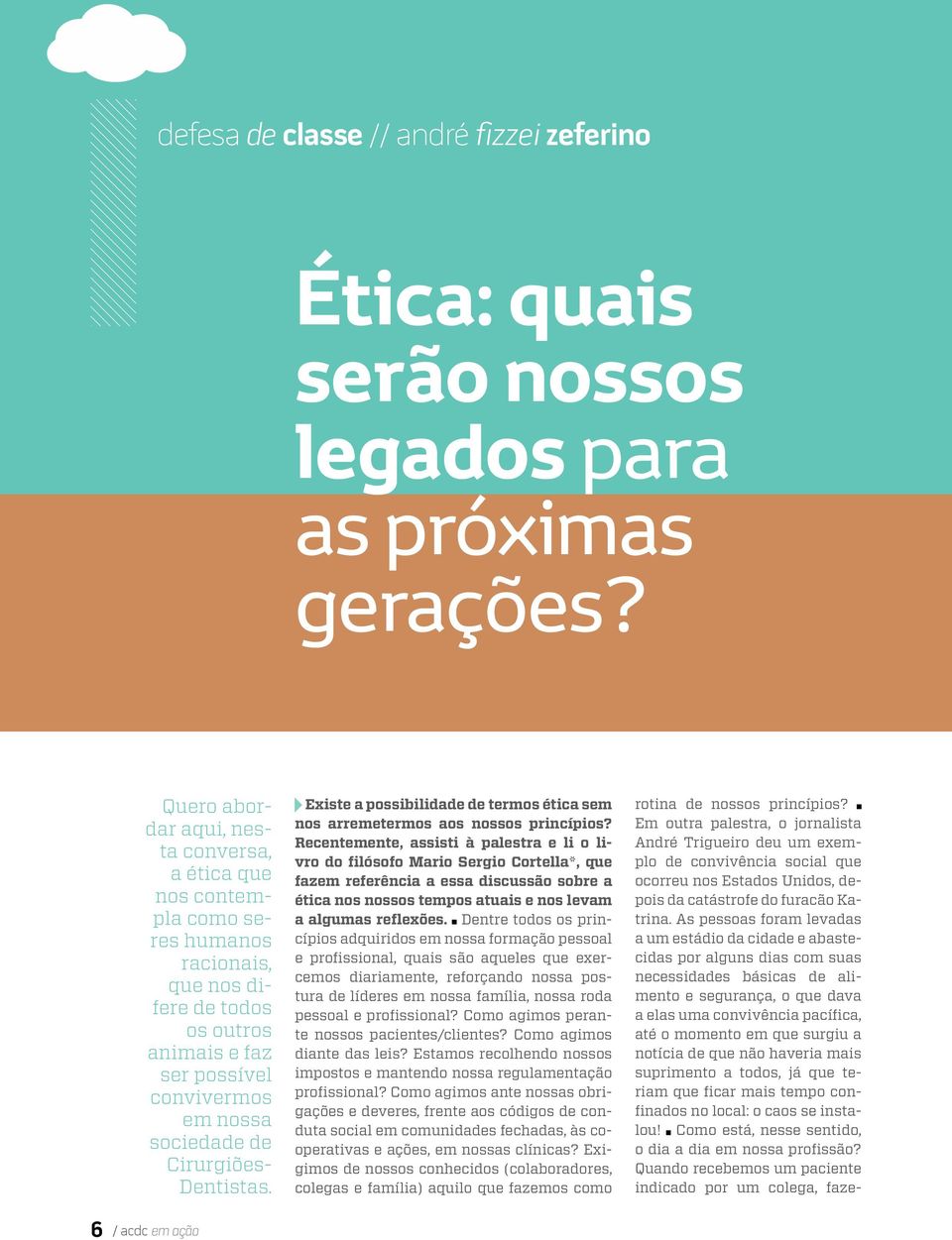 Dentistas. Existe a possibilidade de termos ética sem nos arremetermos aos nossos princípios?