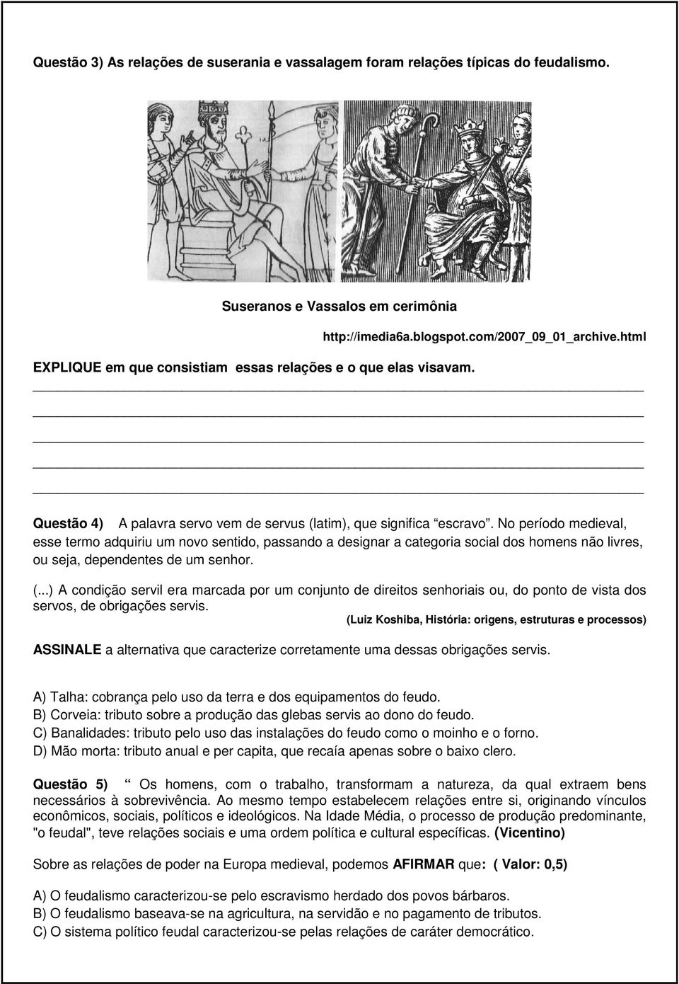 No período medieval, esse termo adquiriu um novo sentido, passando a designar a categoria social dos homens não livres, ou seja, dependentes de um senhor. (.