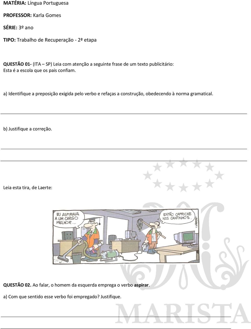 a) Identifique a preposição exigida pelo verbo e refaças a construção, obedecendo à norma gramatical.