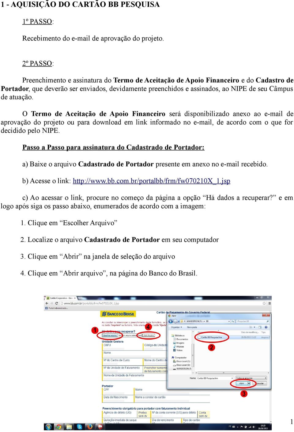 atuação. O Termo de Aceitação de Apoio Financeiro será disponibilizado anexo ao e-mail de aprovação do projeto ou para download em link informado no e-mail, de acordo com o que for decidido pelo NIPE.