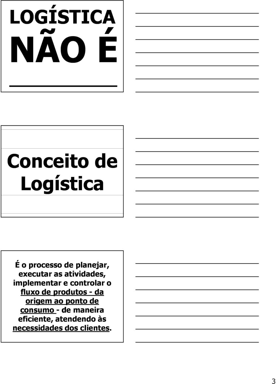 o fluxo de produtos - da origem ao ponto de consumo - de