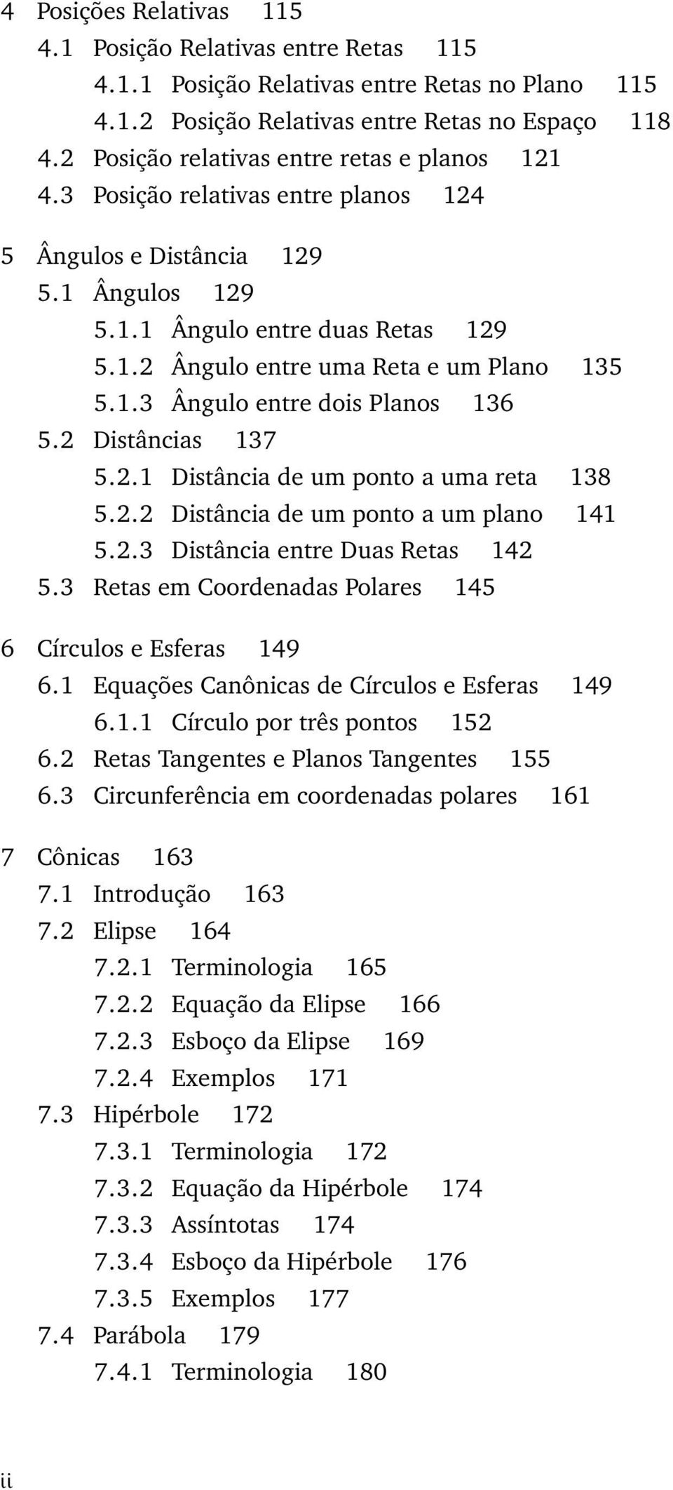 1.3 Ângulo entre dois Planos 136 5.2 Distâncias 137 5.2.1 Distância de um ponto a uma reta 138 5.2.2 Distância de um ponto a um plano 141 5.2.3 Distância entre Duas Retas 142 5.