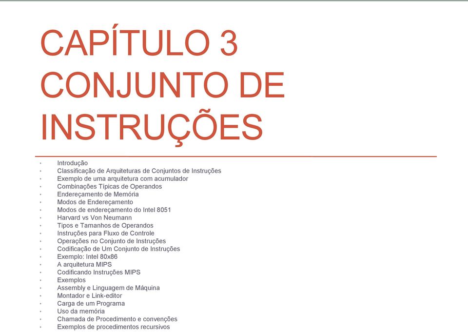 Fluxo de Controle Operações no Conjunto de Instruções Codificação de Um Conjunto de Instruções Exemplo: Intel 80x86 A arquitetura MIPS Codificando Instruções MIPS