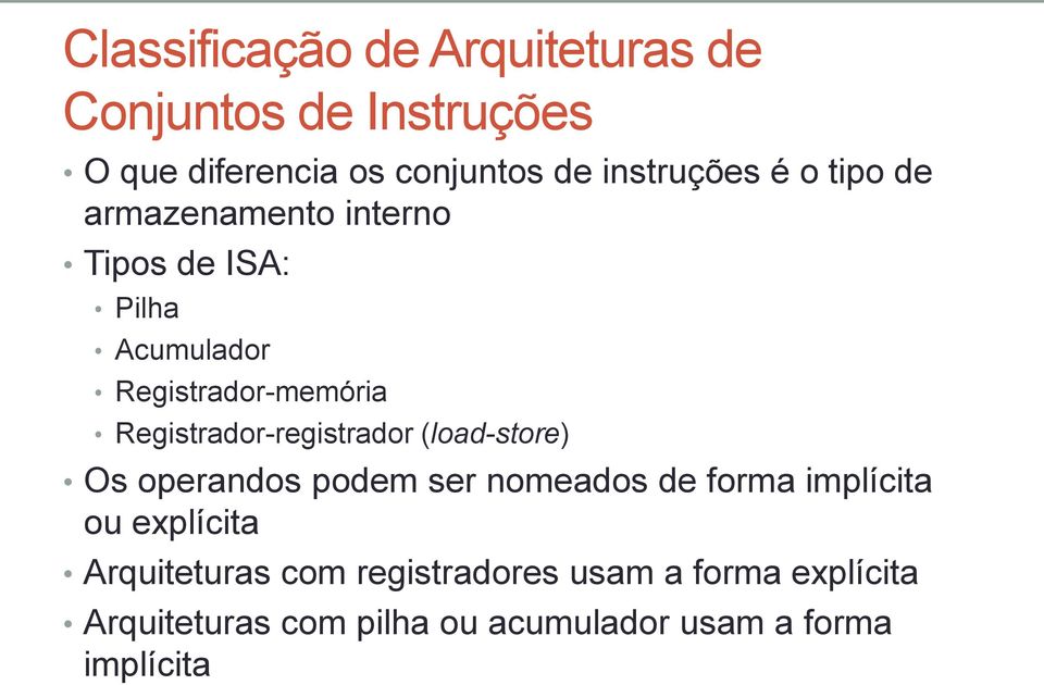 Registrador-registrador (load-store) Os operandos podem ser nomeados de forma implícita ou