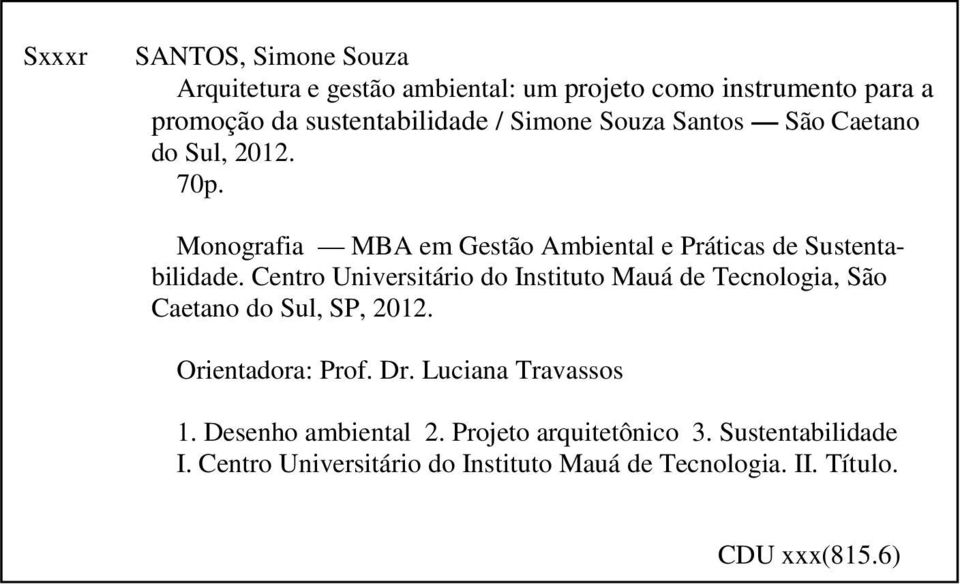 Centro Universitário do Instituto Mauá de Tecnologia, São Caetano do Sul, SP, 2012. Orientadora: Prof. Dr. Luciana Travassos 1.