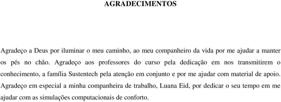 Agradeço aos professores do curso pela dedicação em nos transmitirem o conhecimento, a família Sustentech pela