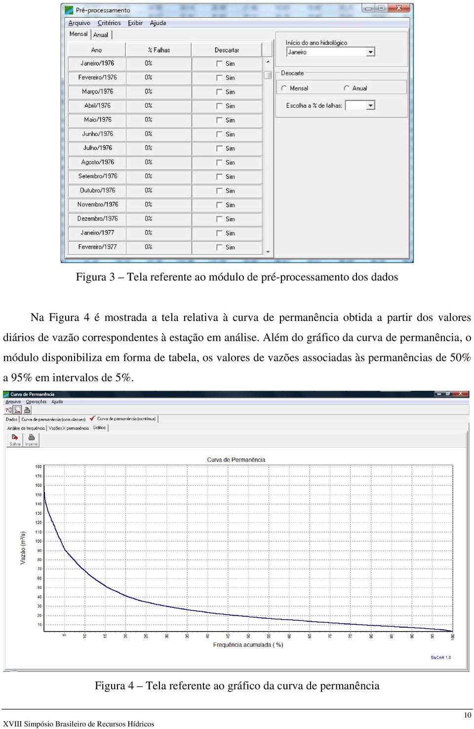 Além do gráfico da curva de permanência, o módulo disponibiliza em forma de tabela, os valores de vazões