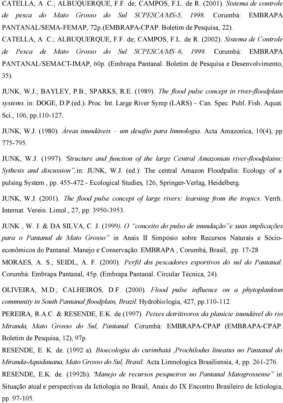 Corumbá: EMBRAPA PANTANAL/SEMACT-IMAP, 60p. (Embrapa Pantanal. Boletim de Pesquisa e Desenvolvimento, 35). JUNK, W.J.; BAYLEY, P.B.; SPARKS, R.E. (1989).