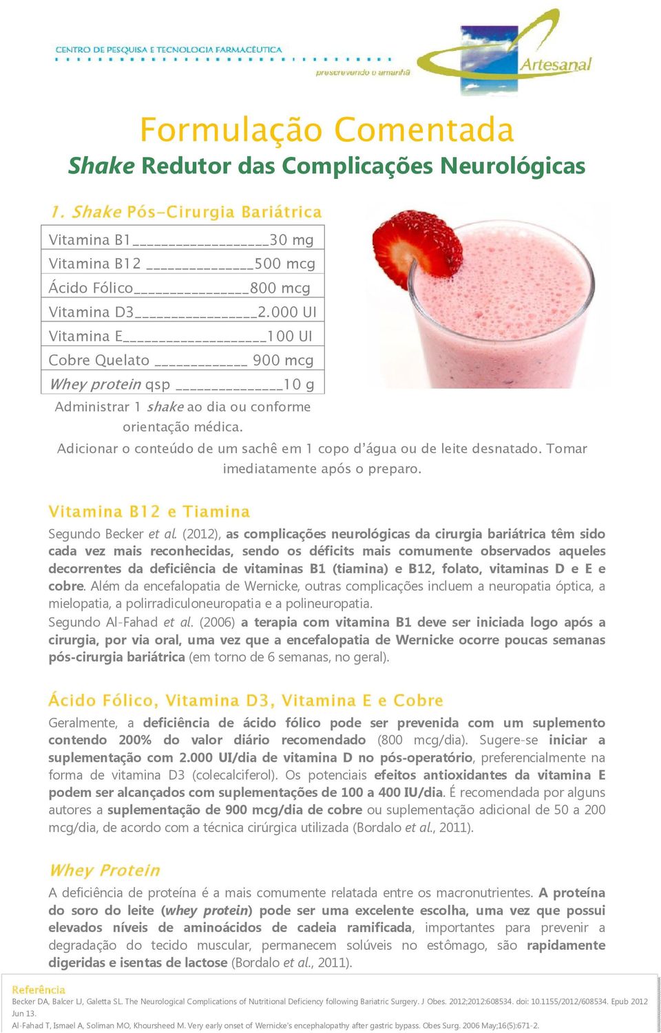 Tomar imediatamente após o preparo. Vitamina B12 e Tiamina Segundo Becker et al.