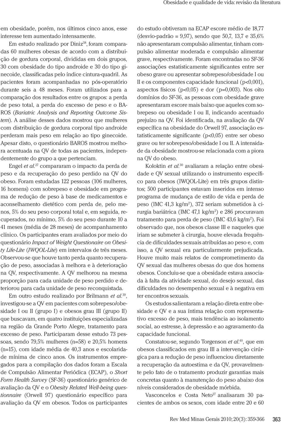 ginecoide, classificadas pelo índice cintura-quadril. As pacientes foram acompanhadas no pós-operatório durante seis a 48 meses.