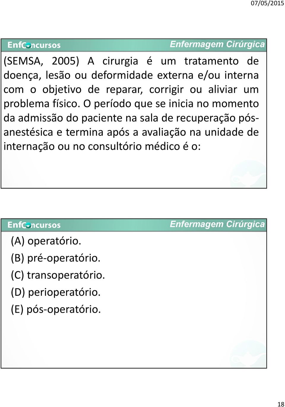 O período que se inicia no momento da admissão do paciente na sala de recuperação pósanestésica e termina