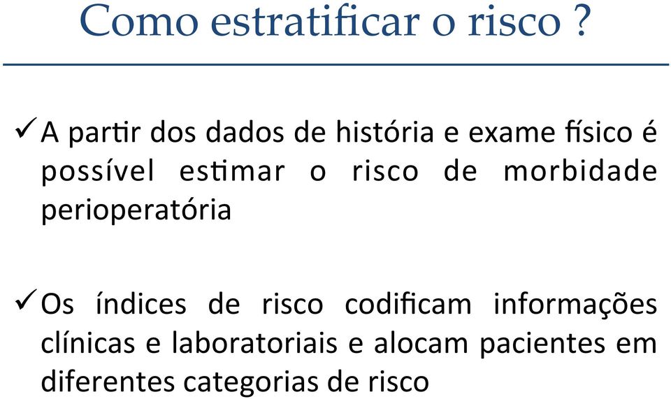 esqmar o risco de morbidade perioperatória ü Os índices de