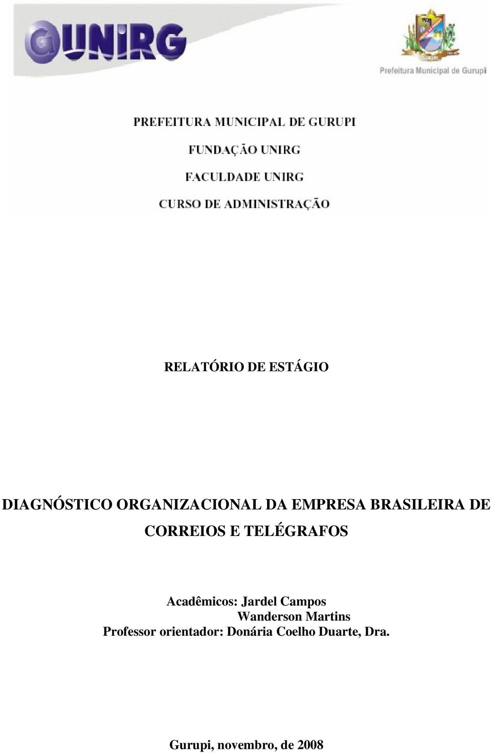 Acadêmicos: Jardel Campos Wanderson Martins Professor