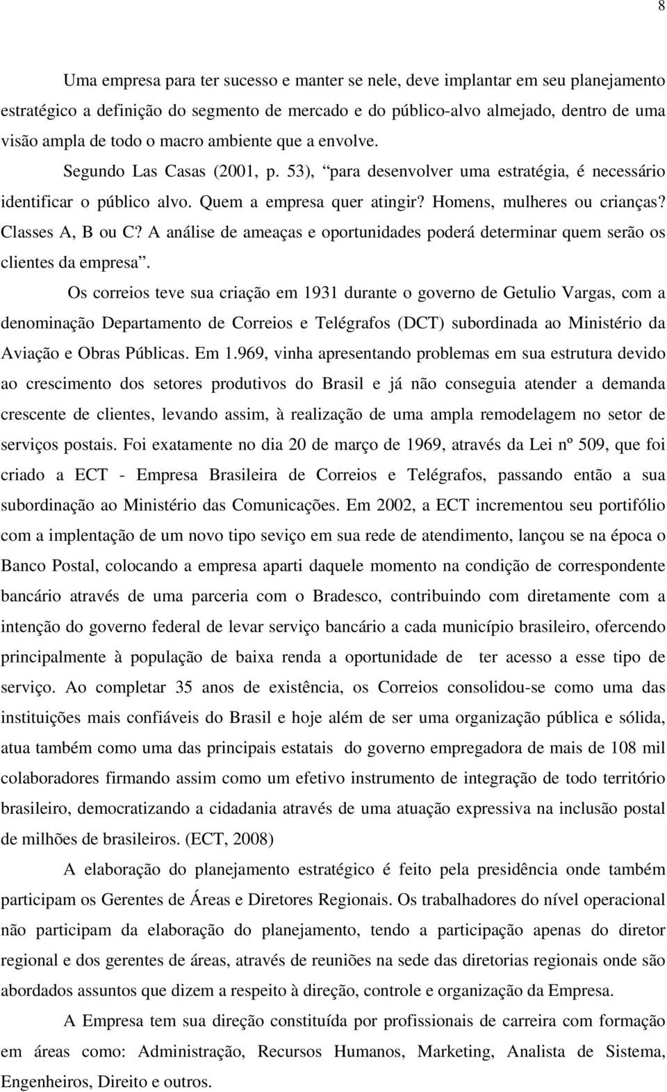 Classes A, B ou C? A análise de ameaças e oportunidades poderá determinar quem serão os clientes da empresa.