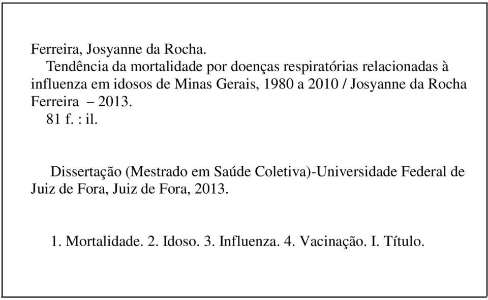 Minas Gerais, 1980 a 2010 / Josyanne da Rocha Ferreira 2013. 81 f. : il.