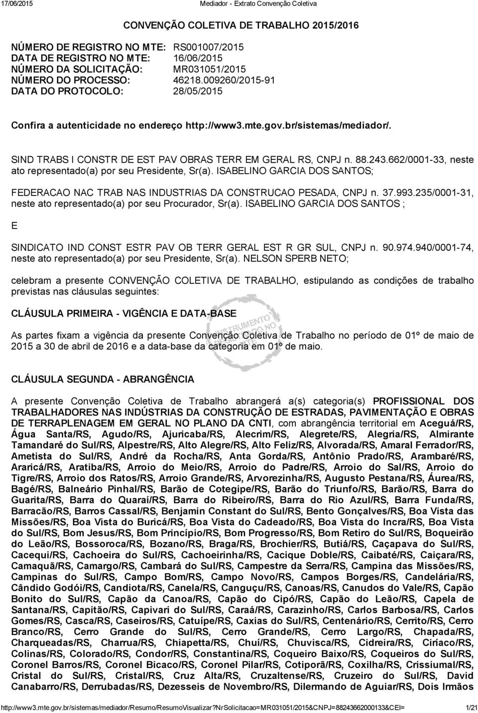 662/0001 33, neste ato representado(a) por seu Presidente, Sr(a). ISABELINO GARCIA DOS SANTOS; FEDERACAO NAC TRAB NAS INDUSTRIAS DA CONSTRUCAO PESADA, CNPJ n. 37.993.