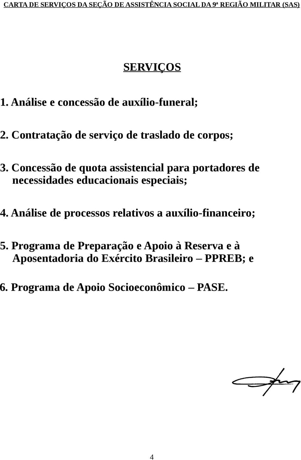 Concessão de quota assistencial para portadores de necessidades educacionais especiais; 4.