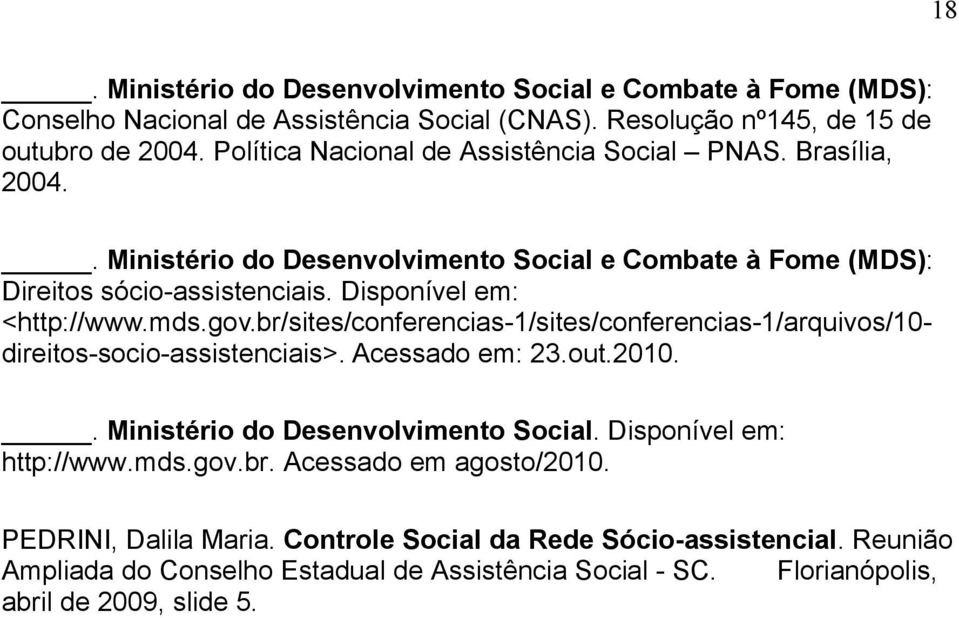 mds.gov.br/sites/conferencias-1/sites/conferencias-1/arquivos/10direitos-socio-assistenciais>. Acessado em: 23.out.2010.. Ministério do Desenvolvimento Social.
