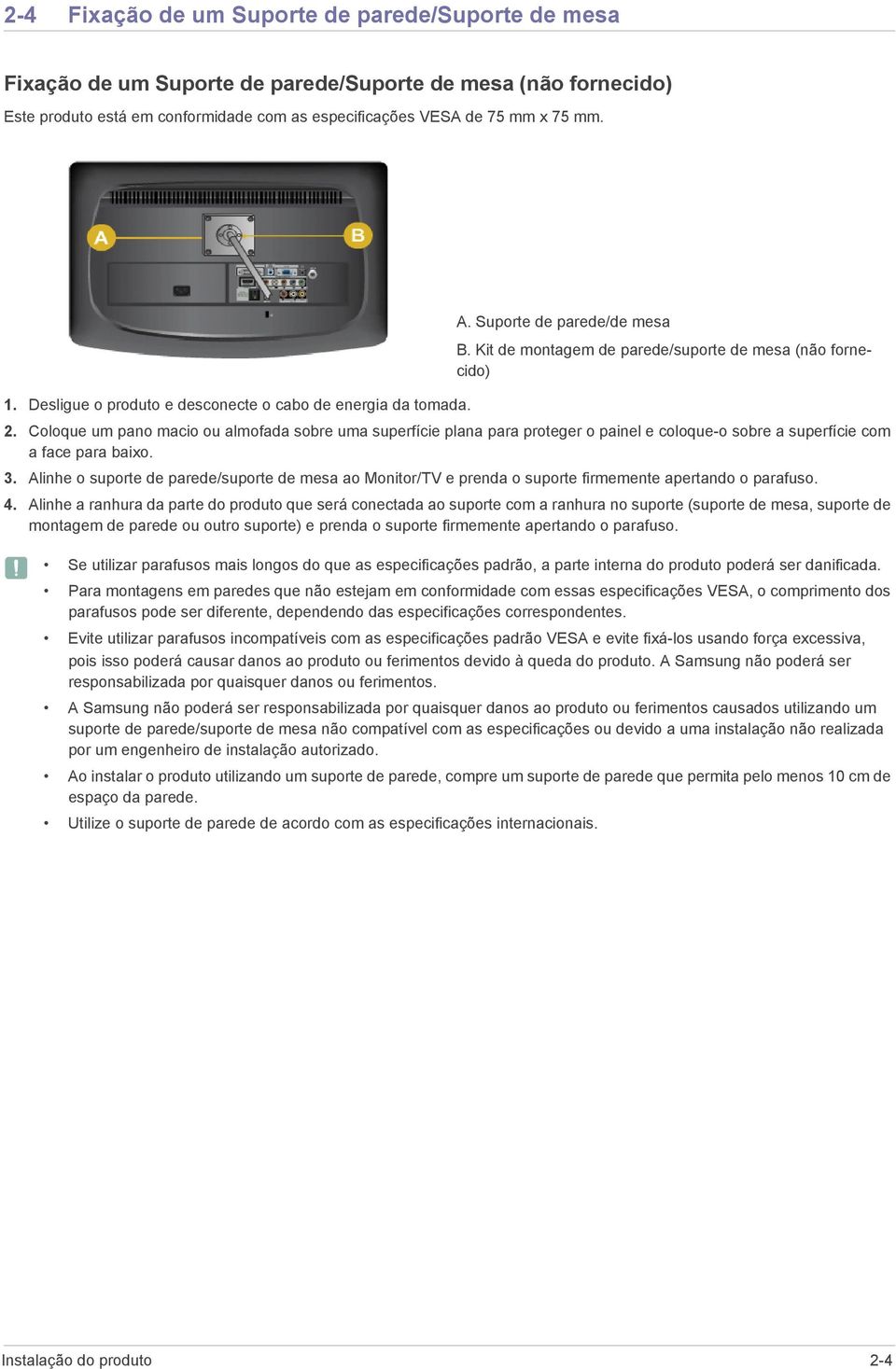 Coloque um pano macio ou almofada sobre uma superfície plana para proteger o painel e coloque-o sobre a superfície com a face para baixo. 3.