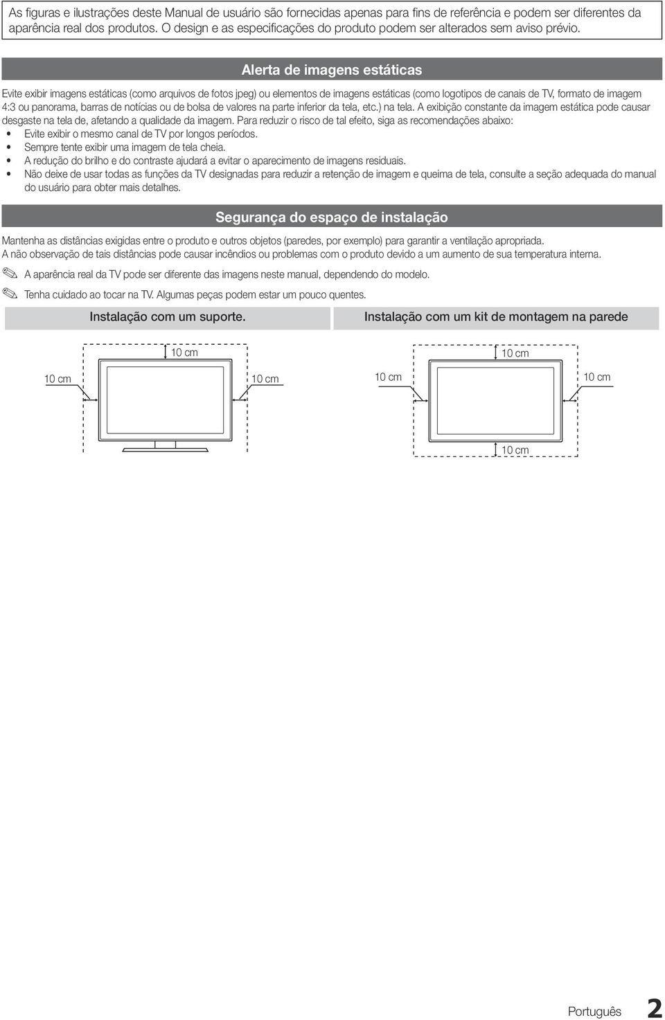 Alerta de imagens estáticas Evite exibir imagens estáticas (como arquivos de fotos jpeg) ou elementos de imagens estáticas (como logotipos de canais de TV, formato de imagem 4:3 ou panorama, barras