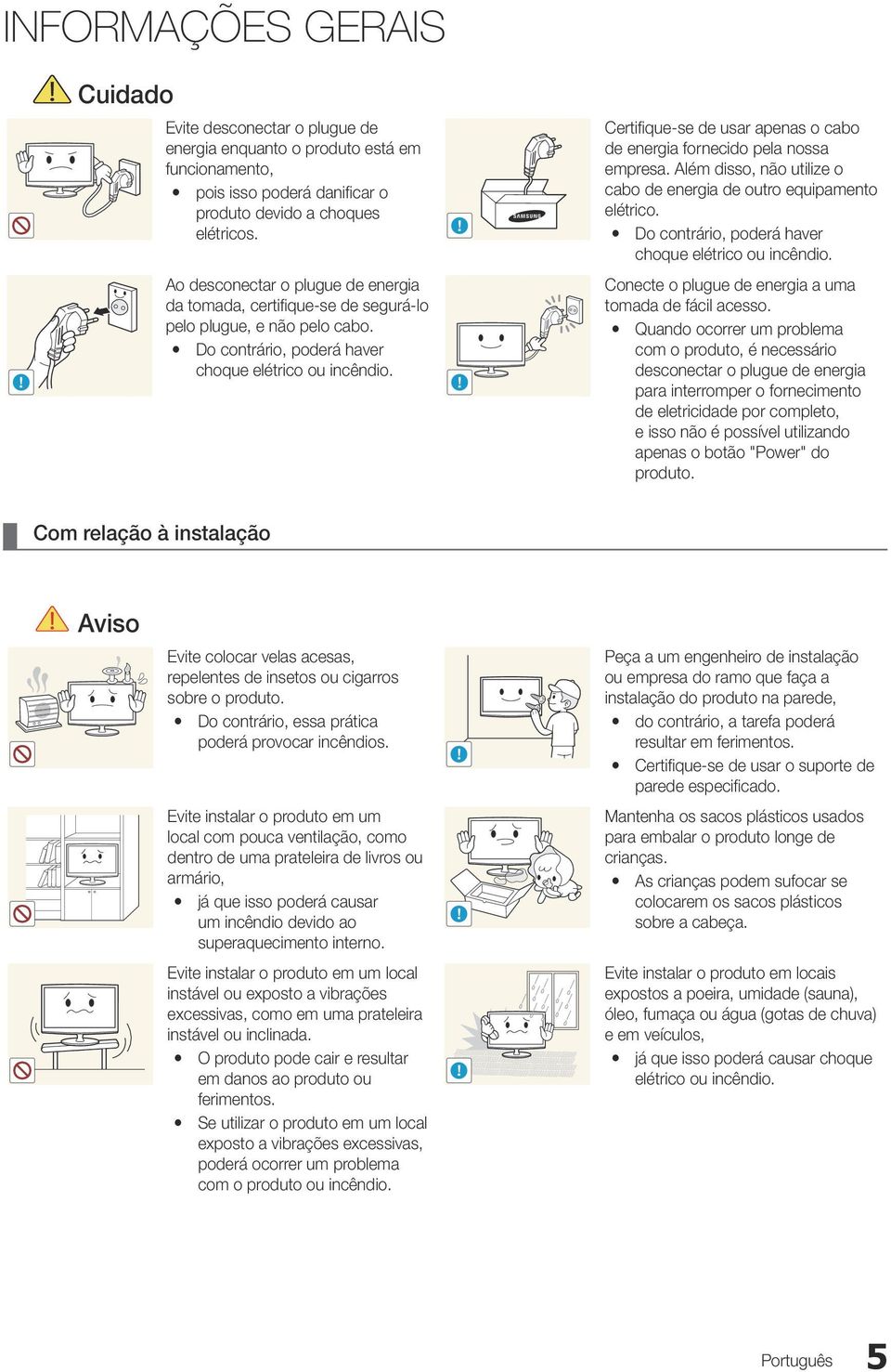 y Do contrário, poderá haver choque elétrico ou incêndio. Ao desconectar o plugue de energia da tomada, certifique-se de segurá-lo pelo plugue, e não pelo cabo.