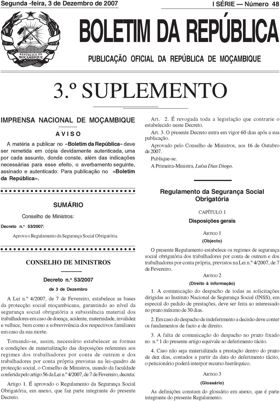 o 53/2007: A V I S O A matéria a publicar no «Boletim da República» deve ser remetida em cópia devidamente autenticada, uma por cada assunto, donde conste, além das indicações necessárias para esse