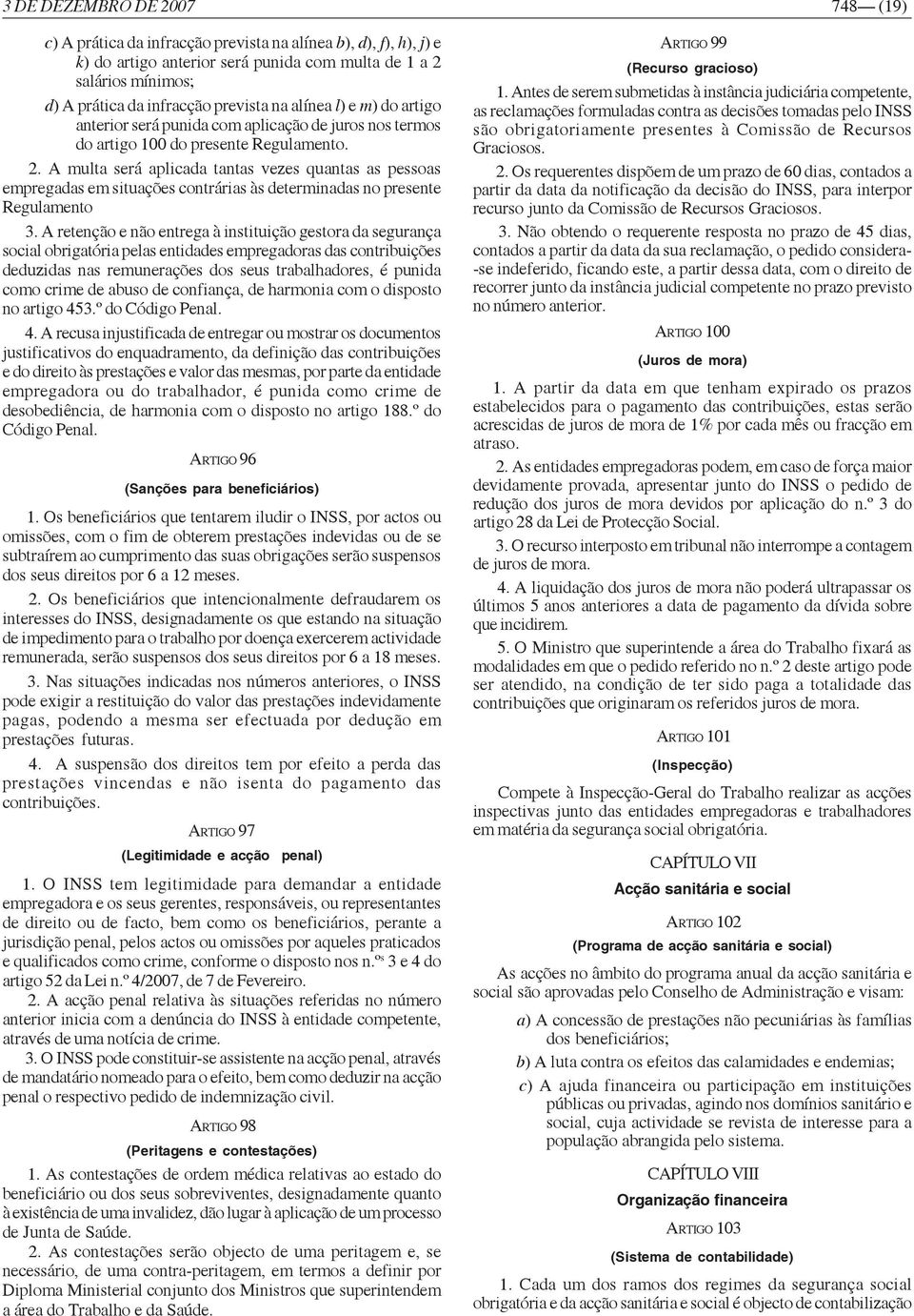 A multa será aplicada tantas vezes quantas as pessoas empregadas em situações contrárias às determinadas no presente Regulamento 3.