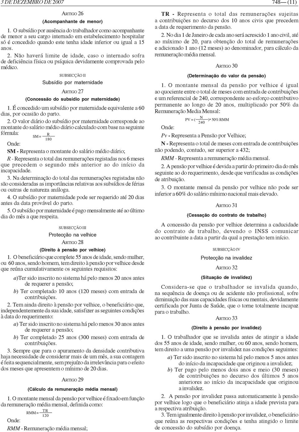 Não haverá limite de idade, caso o internado sofra de deficiência física ou psíquica devidamente comprovada pelo médico.