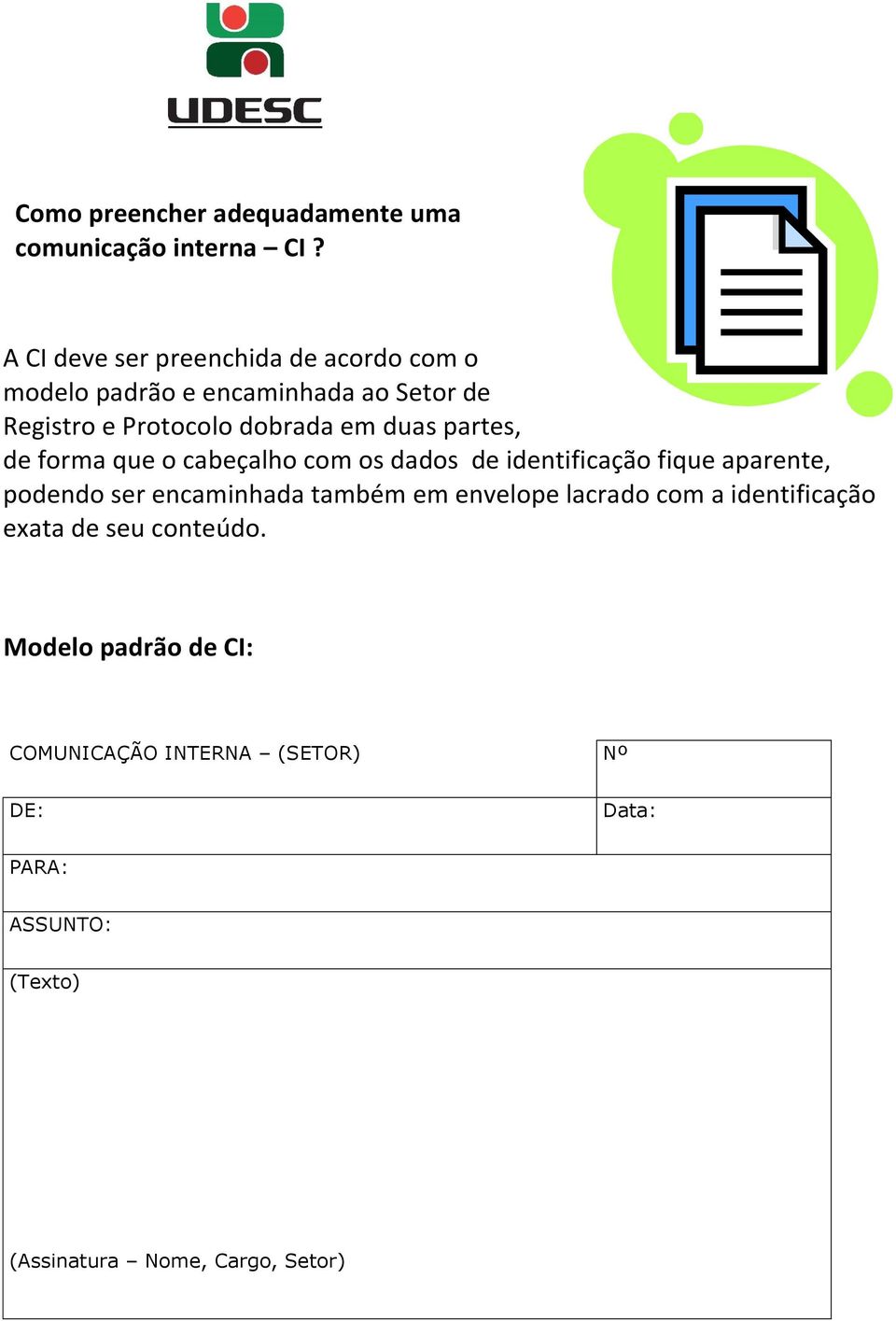 duas partes, de forma que o cabeçalho com os dados de identificação fique aparente, podendo ser encaminhada também