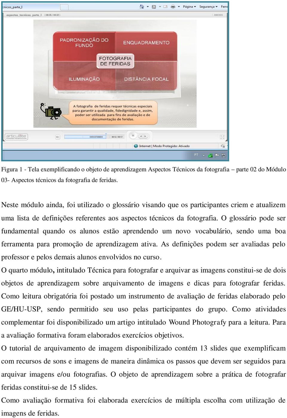 O glossário pode ser fundamental quando os alunos estão aprendendo um novo vocabulário, sendo uma boa ferramenta para promoção de aprendizagem ativa.