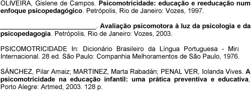 PSICOMOTRICIDADE In: Dicionário Brasileiro da Língua Portuguesa - Mirador Internacional. 28 ed.