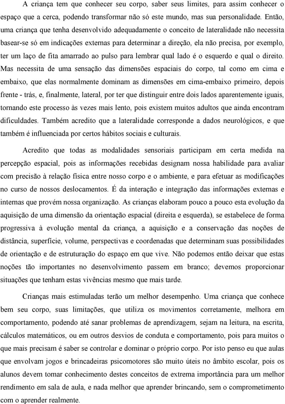 laço de fita amarrado ao pulso para lembrar qual lado é o esquerdo e qual o direito.